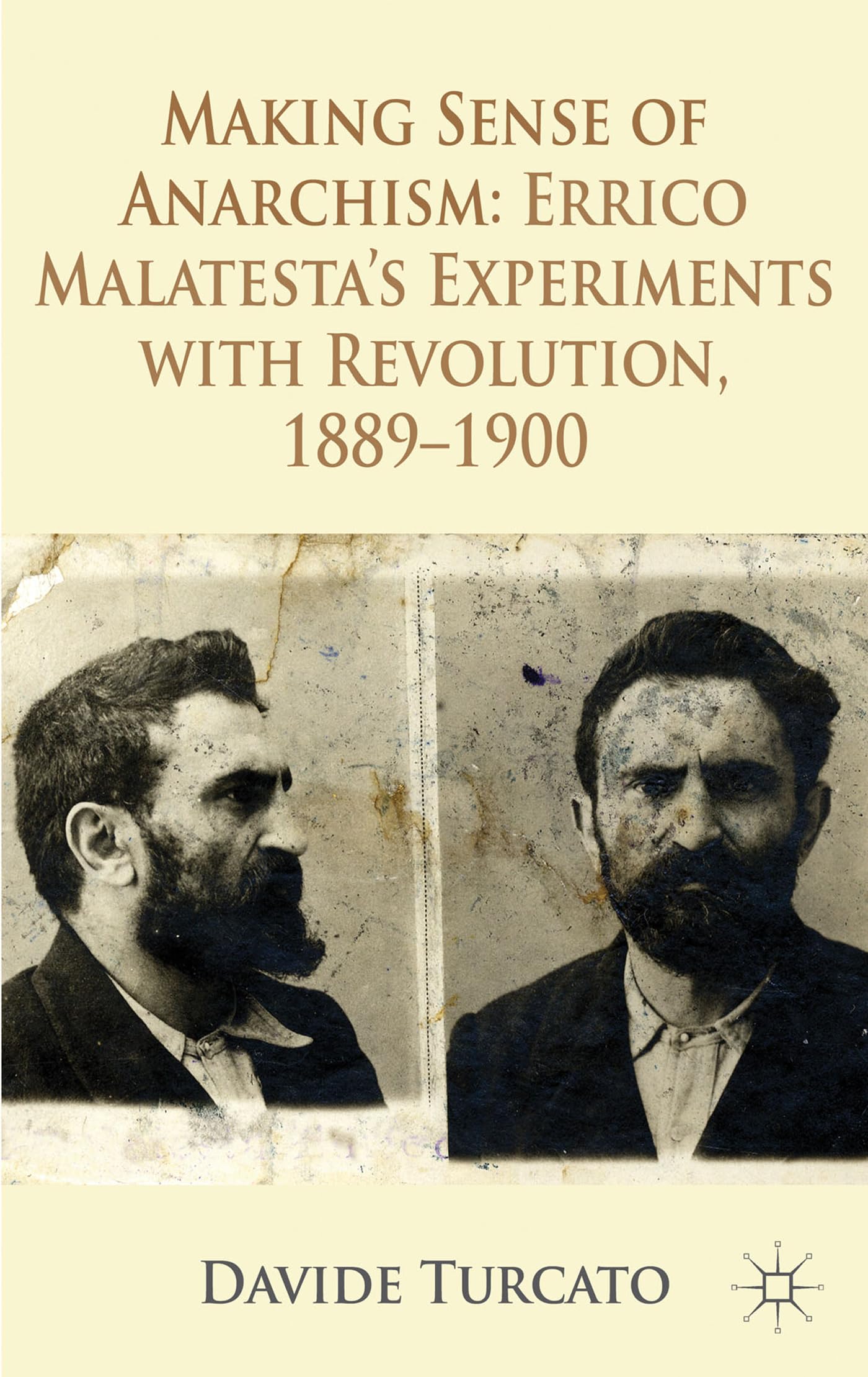 Making Sense of Anarchism: Errico Malatestas Experiments with Revolution, 1889-1900