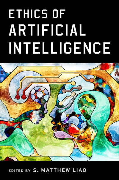 Ethics of Artificial Intelligence by Liao, S. Matthew