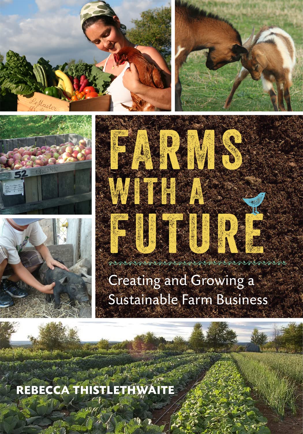 Farms with a Future: Creating and Growing a Sustainable Farm