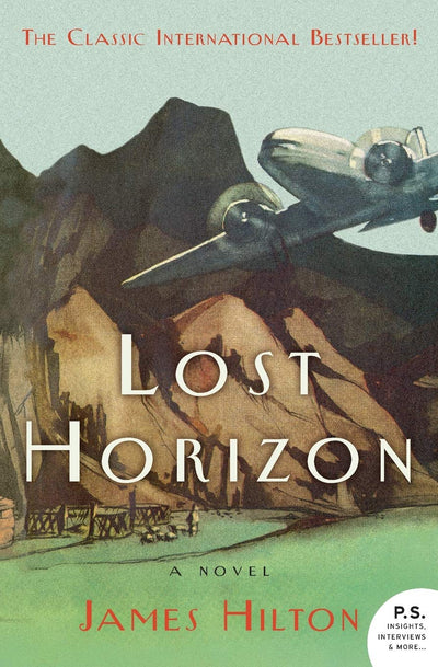 Lost Horizon: The Classic Discovery of the Mystic Monastery of Shangri-La-A Legendary Paradise Hidden in the Himalayan Mountains (P.S.)