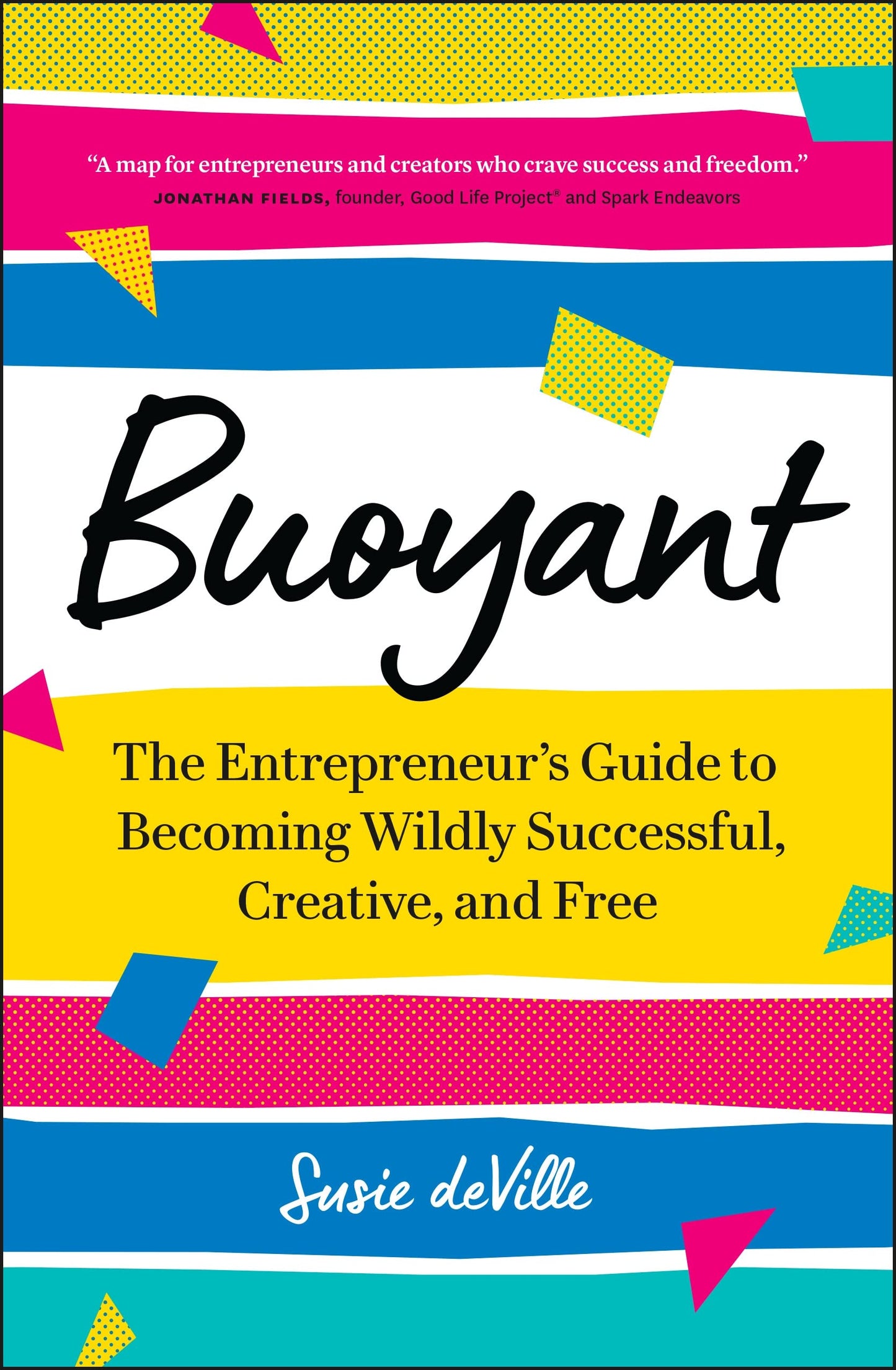 Buoyant: The Entrepreneur?s Guide to Becoming Wildly Successful, Creative, and Free