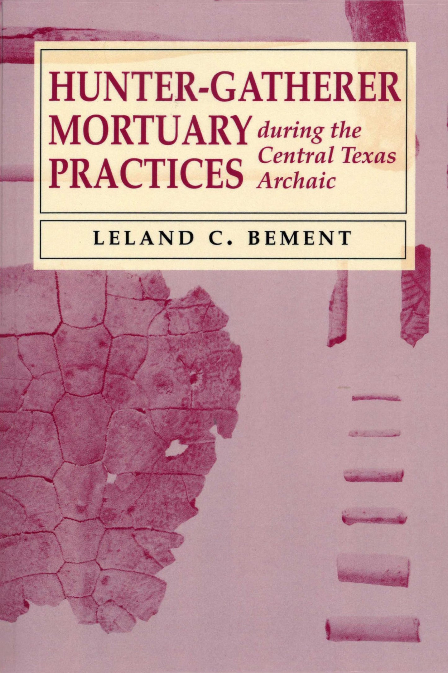 Hunter-Gatherer Mortuary Practices during the Central Texas Archaic (Texas Archaeology and Ethnohistory Series)