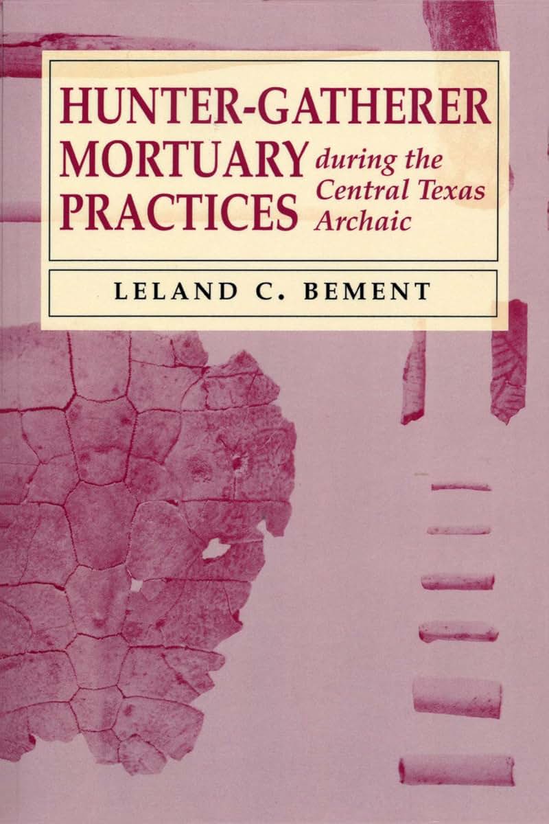 Hunter-Gatherer Mortuary Practices during the Central Texas Archaic (Texas Archaeology and Ethnohistory Series)