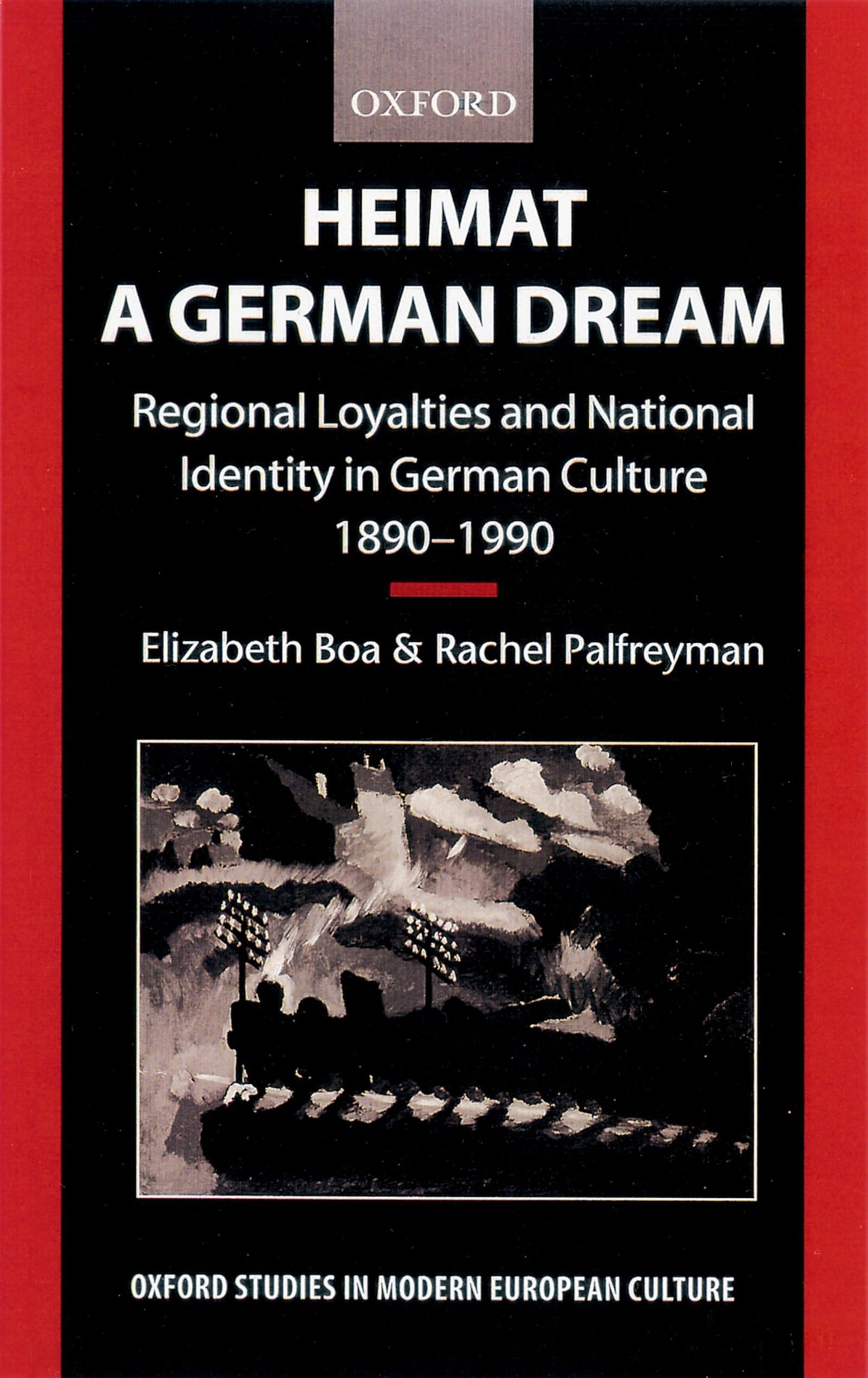 Heimat - A German Dream: Regional Loyalties and National Identity in German Culture 1890-1990 (Oxford Studies in Modern European Culture)