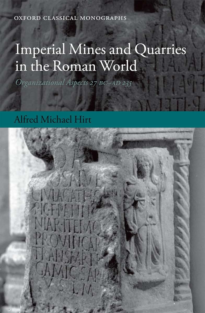 Imperial Mines and Quarries in the Roman World: Organizational Aspects 27 BC-AD 235 (Oxford Classical Monographs)