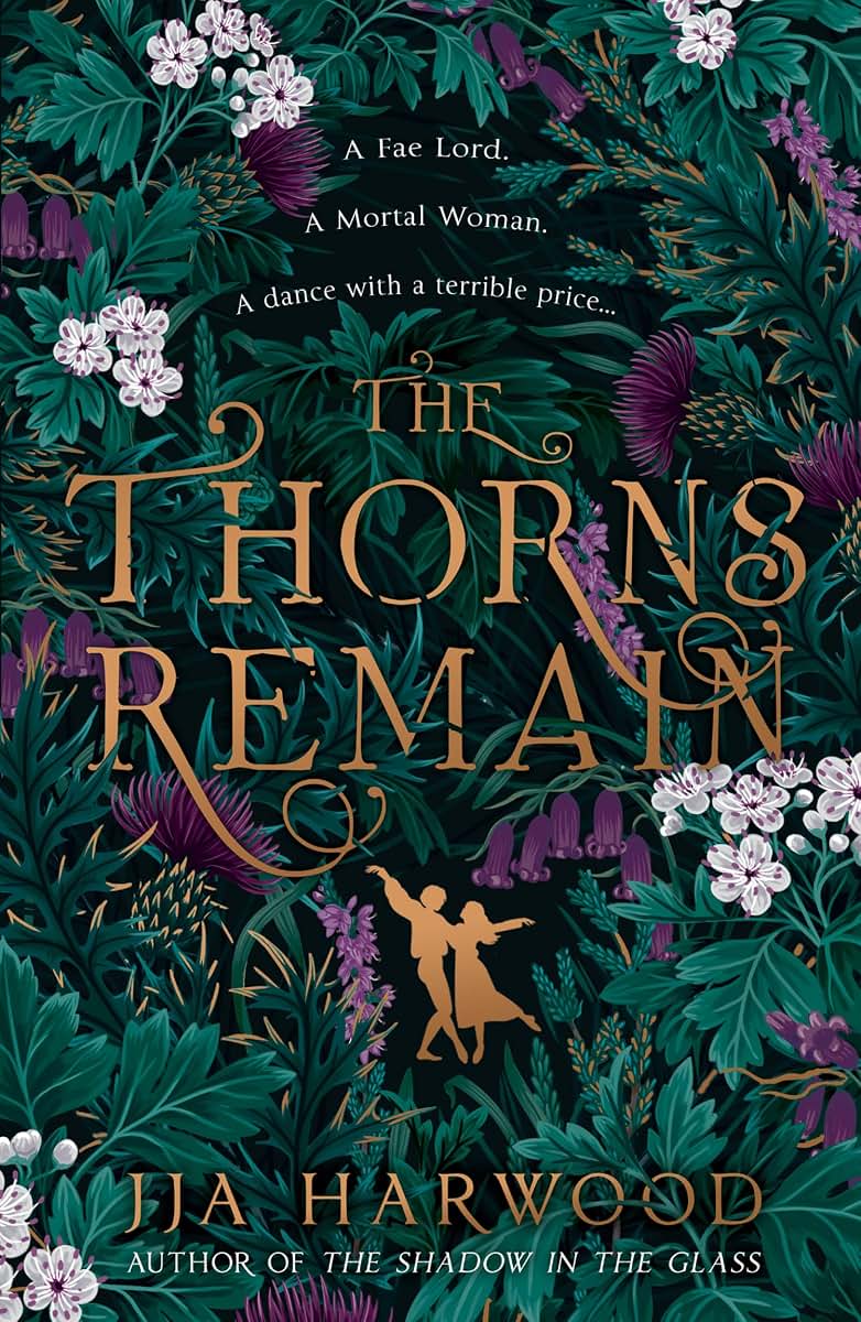 The Thorns Remain: A tour-de-force of faerie bargains from the SUNDAY TIMES bestselling historical fantasy author of THE SHADOW IN THE GLASS