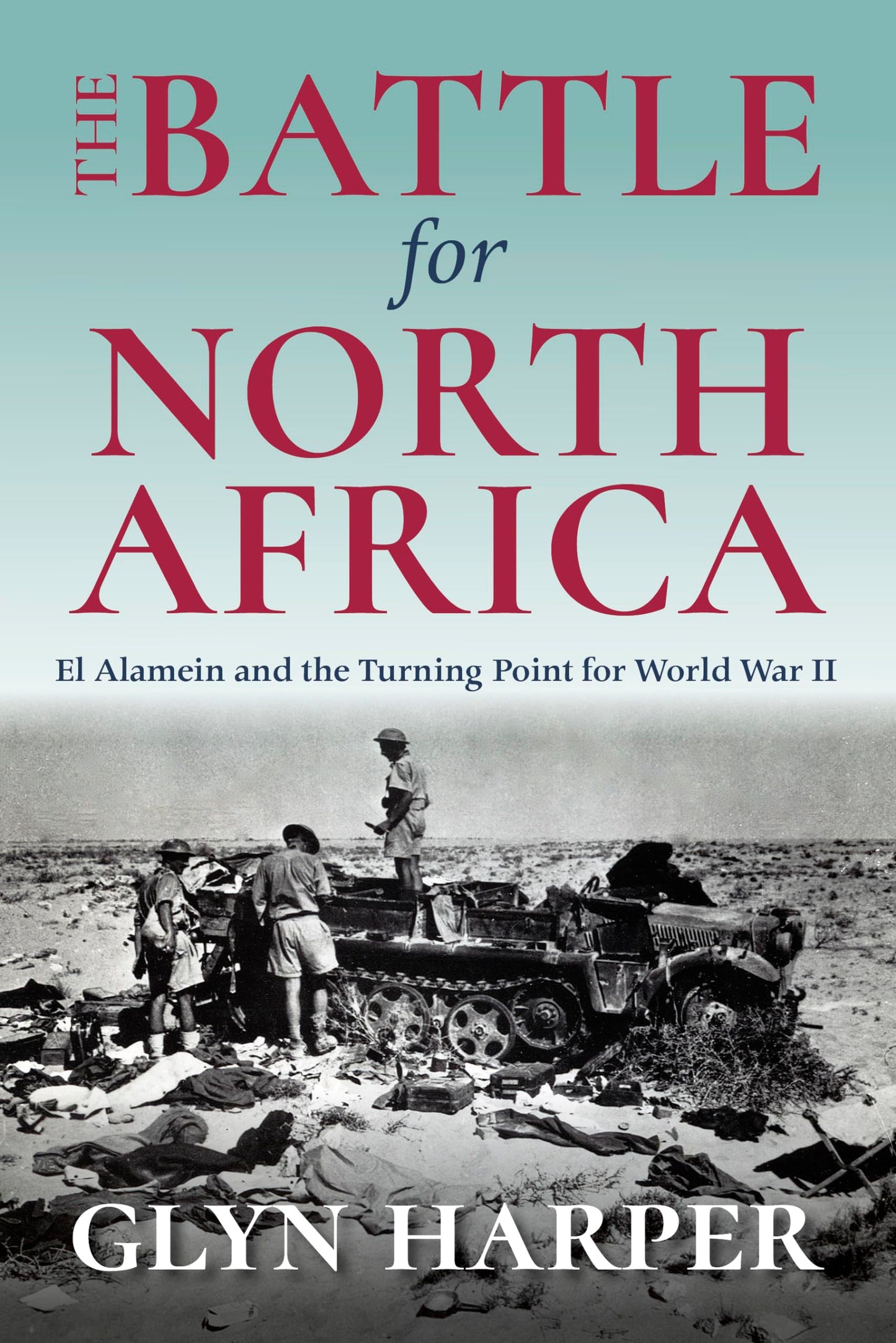 The Battle for North Africa: El Alamein and the Turning Point for World War II (Twentieth-Century Battles)