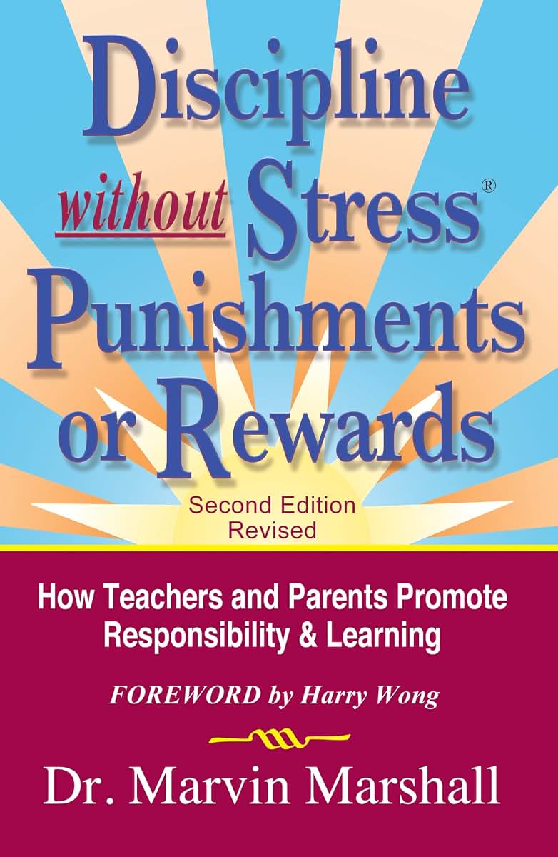 Discipline without Stress Punishments or Rewards: How Teachers and Parents Promote Responsibility & Learning