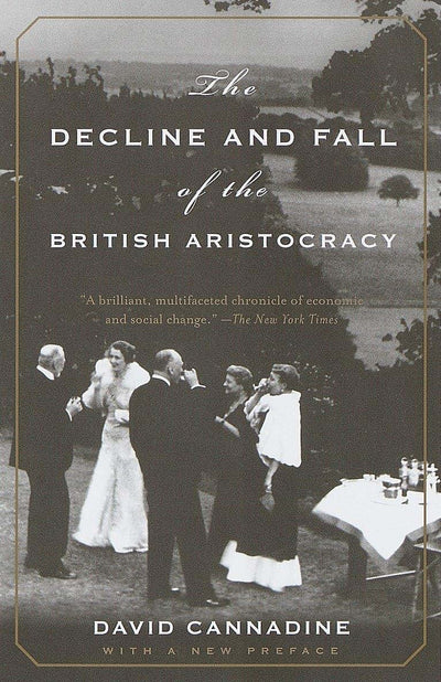 The Decline and Fall of the British Aristocracy by Cannadine