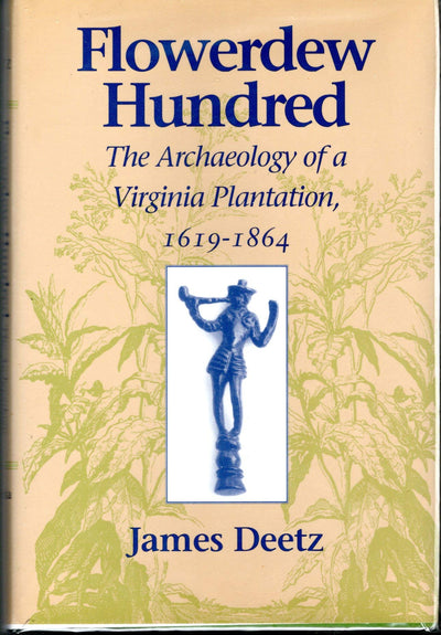 Flowerdew Hundred: The Archaeology of a Virginia Plantation, 1619-1864