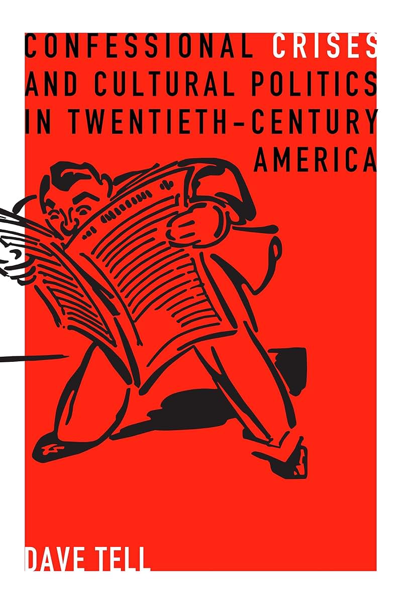Confessional Crises and Cultural Politics in Twentieth-Century America (Rhetoric and Democratic Deliberation)