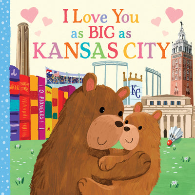 I Love You as Big as Kansas City: A Kansas City Bedtime Book for Babies and Toddlers
