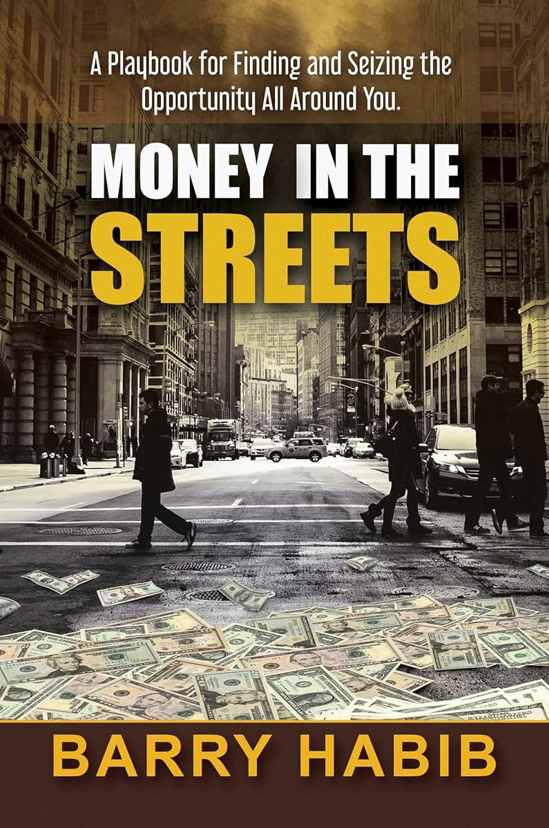 Money in the Streets: A Playbook for Finding and Seizing the Opportunity All Around You.