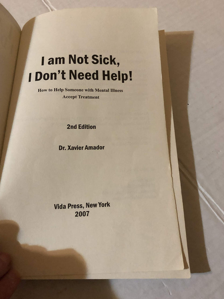 I Am Not Sick I Don't Need Help: How to Help Someone with Mental Illness Accept Treatment — back cover