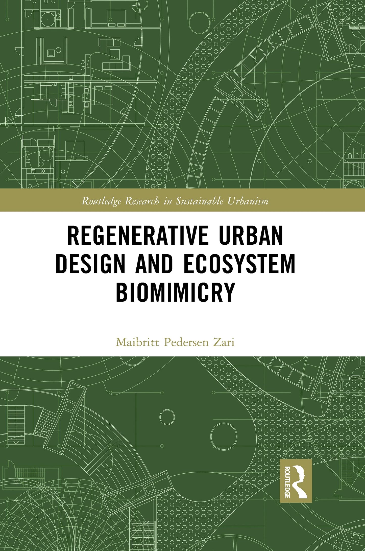 Regenerative Urban Design and Ecosystem Biomimicry (Routledge Research in Sustainable Urbanism)