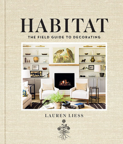 Habitat: Lauren Liess's nature-inspired decorating philosophy for creating warm, livable, personal homes.