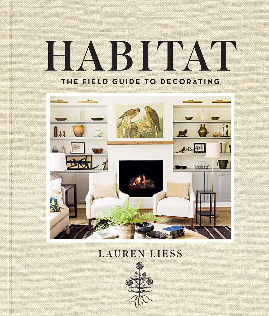 Habitat: Lauren Liess's nature-inspired decorating philosophy for creating warm, livable, personal homes.