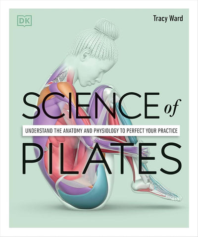 Science of Pilates: Understand the Anatomy and Physiology