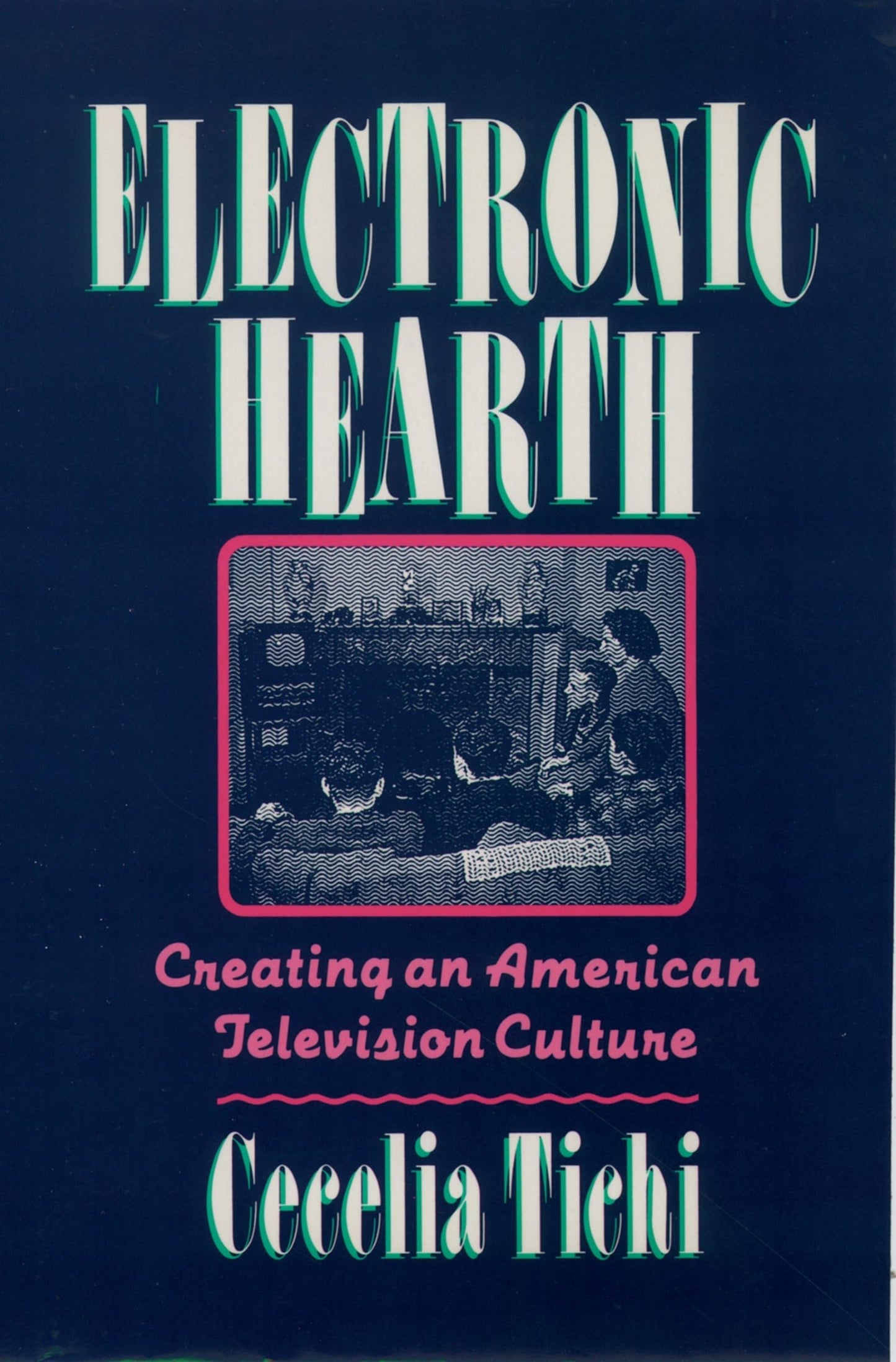 Electronic Hearth: Creating an American Television Culture