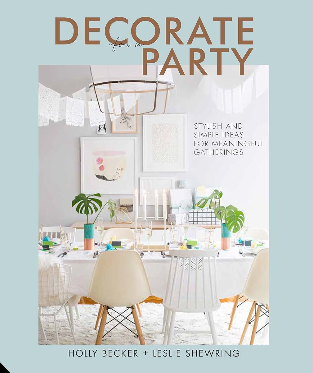 Decorate for a Party: Stylish and Simple Ideas for Meaningful Gatherings