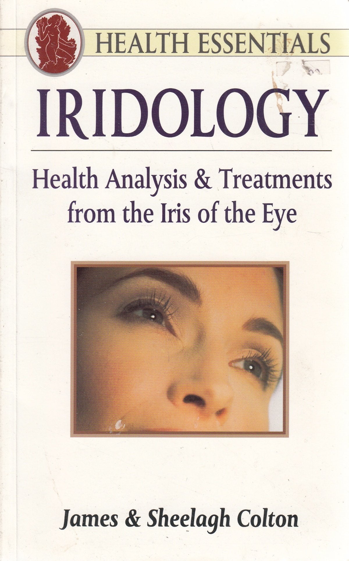 Iridology: Health Analysis and Treatments from the Iris of the Eye (Health Essentials Series)