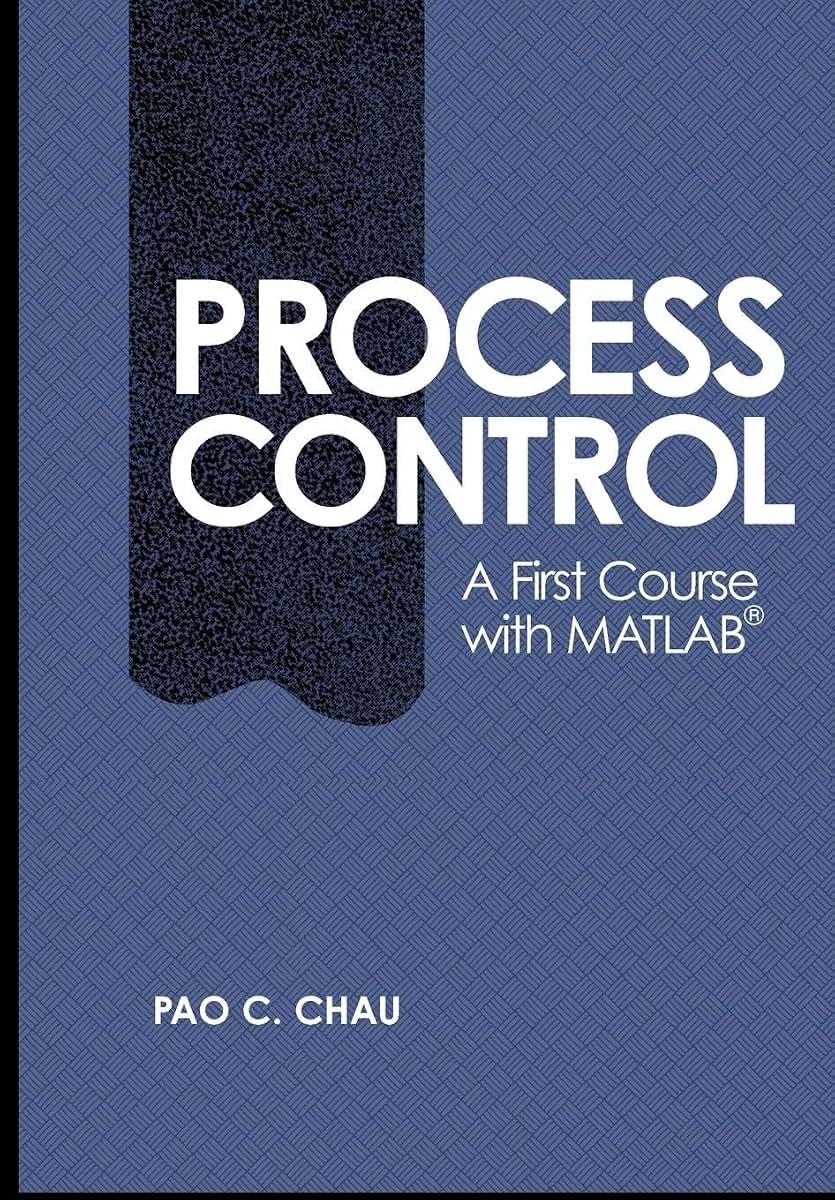 Process Control: A First Course with MATLAB (Cambridge Series in Chemical Engineering)