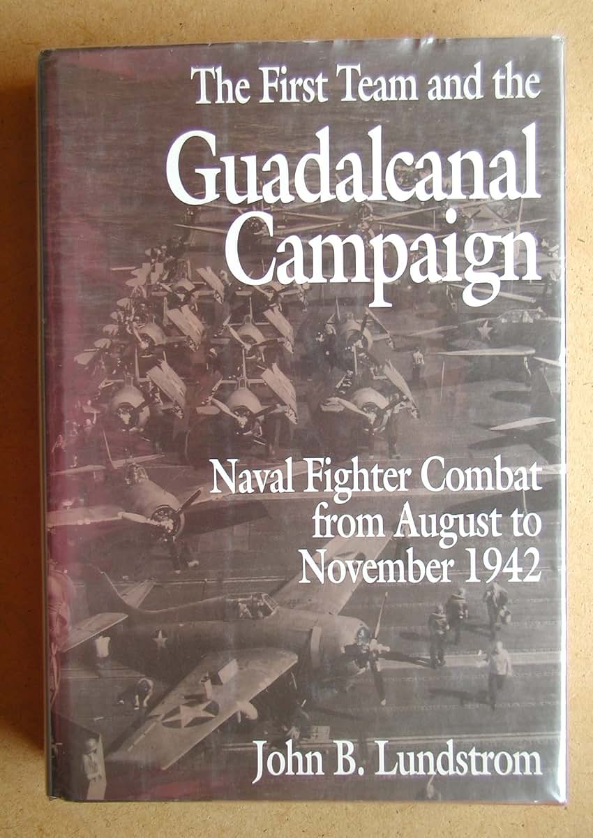 The First Team and the Guadalcanal Campaign: Naval Fighter Combat from August to November 1942