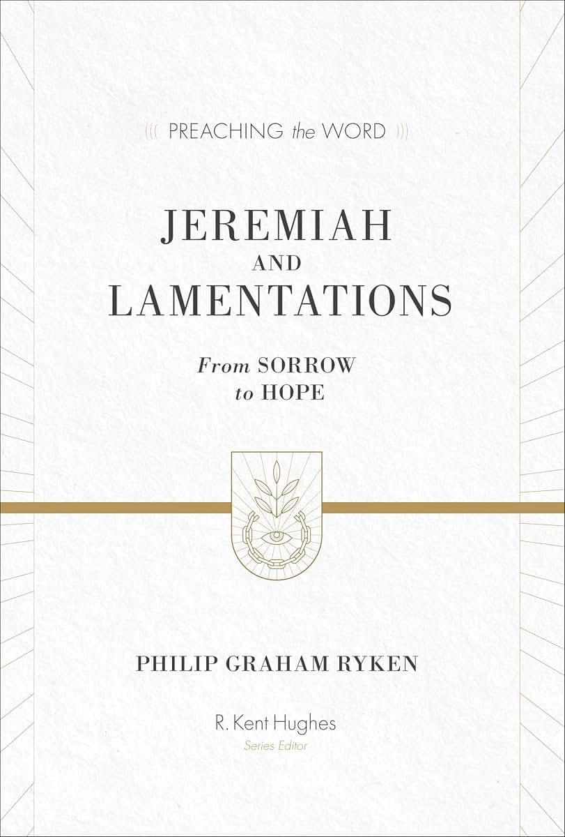 Jeremiah and Lamentations: From Sorrow to Hope (Preaching the Word)