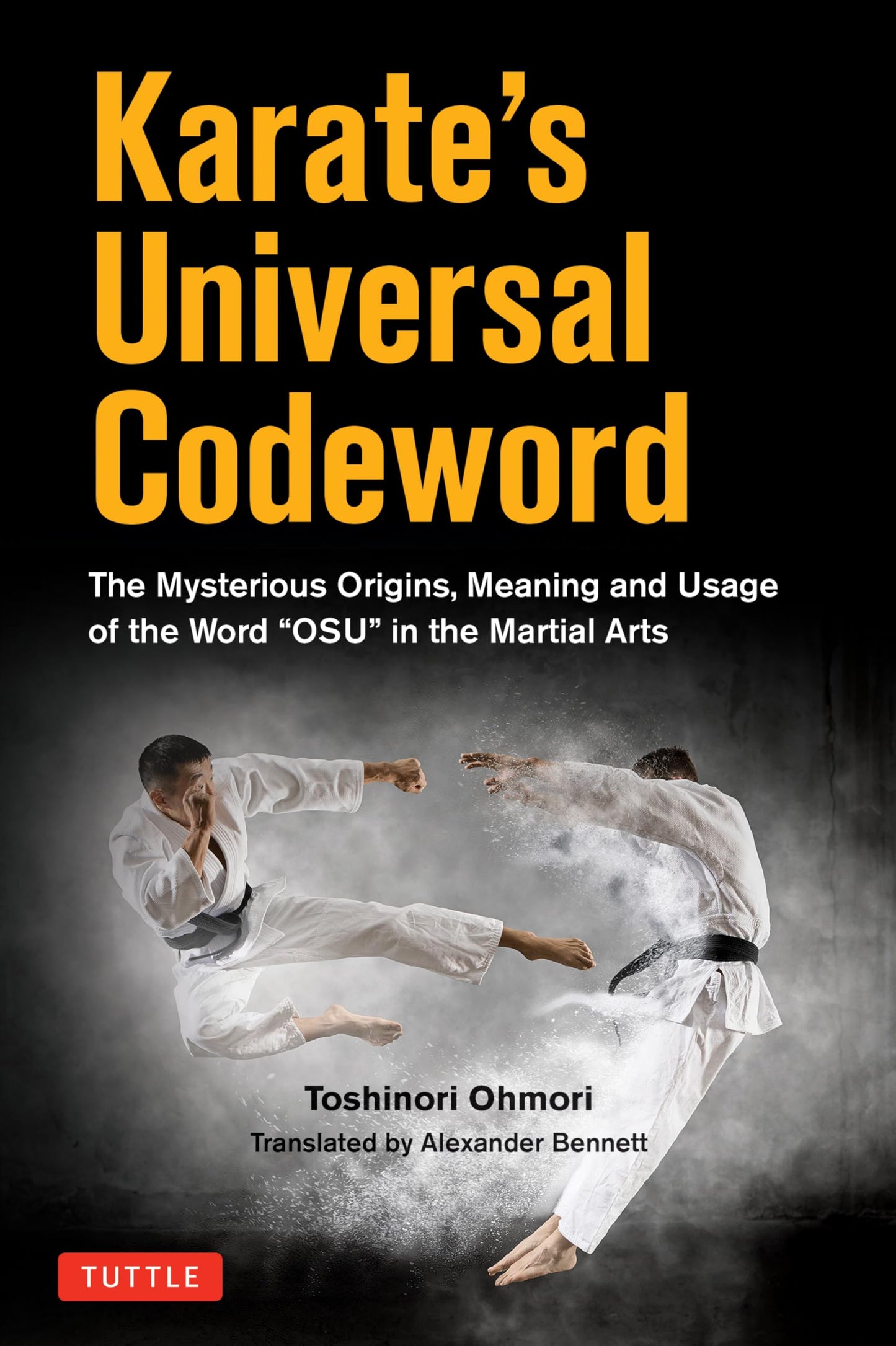 Karate's Universal Codeword: The Mysterious Origins, Meaning and Usage of the word "OSU" in the Martial Arts