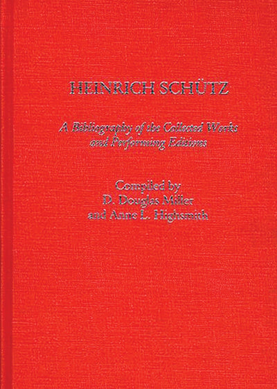 Heinrich Schutz: A Bibliography of the Collected Works and Performing Editions (Music Reference Collection)