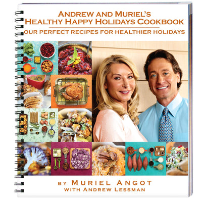 Andrew and Muriel's Healthy Happy Holidays - Cookbook - Unique Collection of Easy and Delicious Festive Recipes. Appetizers, Soups, Salads, Main Courses and More. Natural, Healthful, Wholesome.
