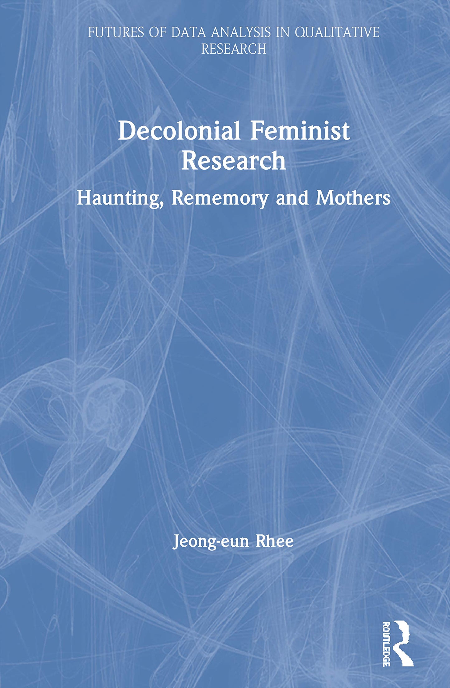 Decolonial Feminist Research (Futures of Data Analysis in Qualitative Research)