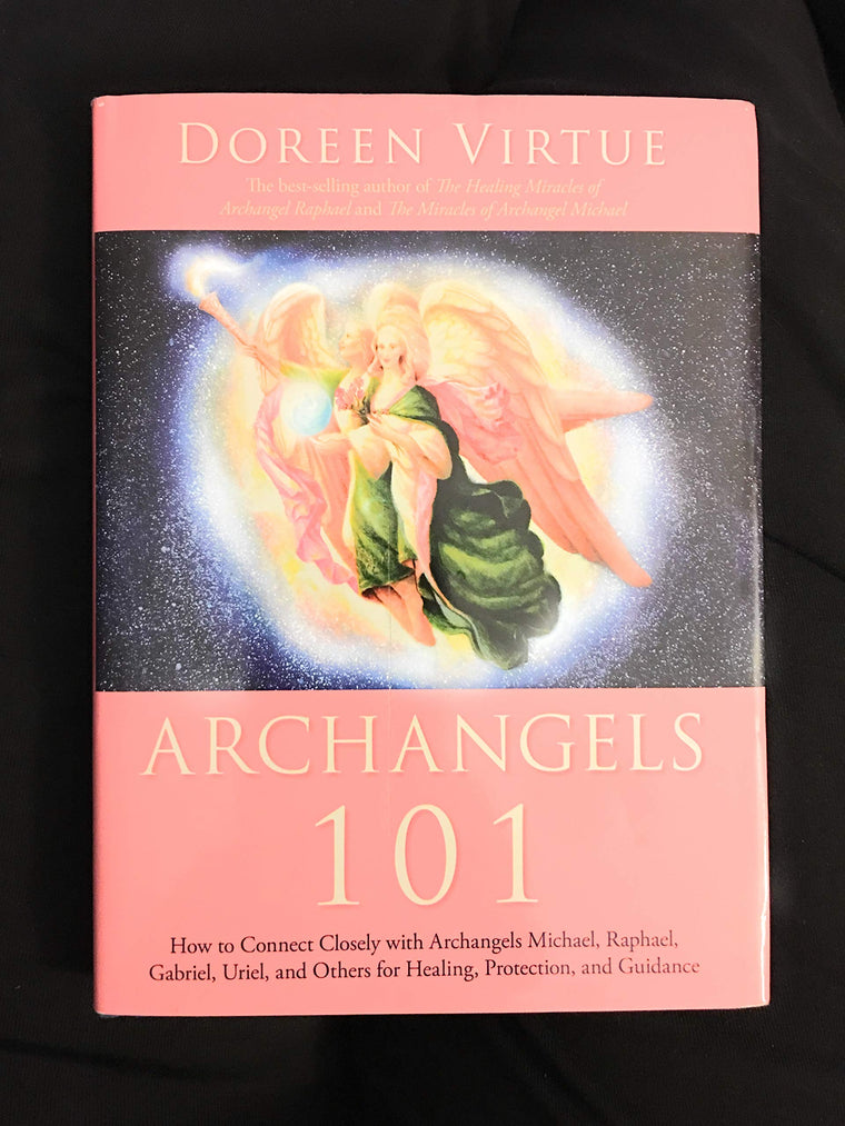 Archangels 101: How to Connect Closely With Archangels Michael, Raphael, Gabriel, Uriel, and Others for Healing, Protection, and Guidance — back cover