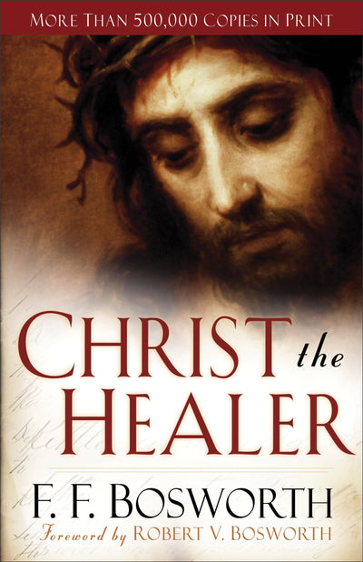 Christ the Healer: The Classic Christian Work on Divine Healing, the Resurrection of Jesus, and Our Salvation