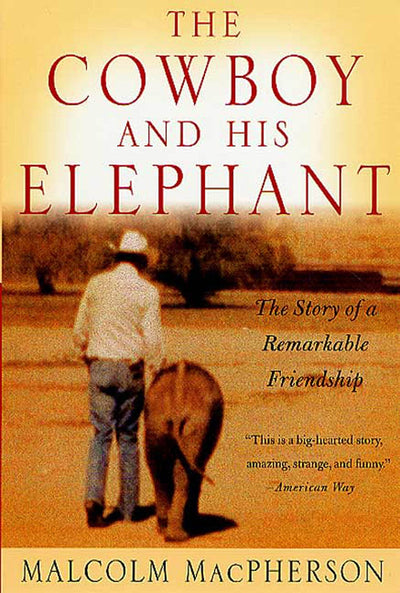 The Cowboy and His Elephant: The Story of a Remarkable Friendship