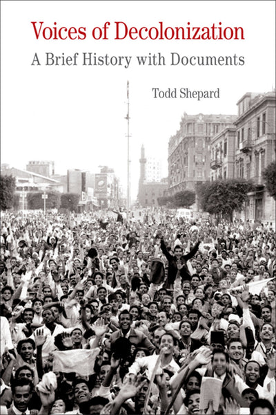 Voices of Decolonization: A Brief History with Documents (The Bedford Series in History and Culture)