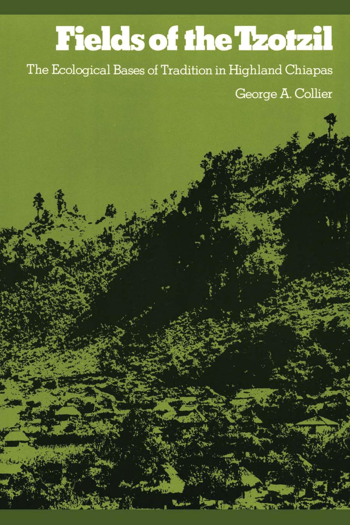 Fields of the Tzotzil: The Ecological Bases of Tradition in Highland Chiapas (Texas Pan American Series)