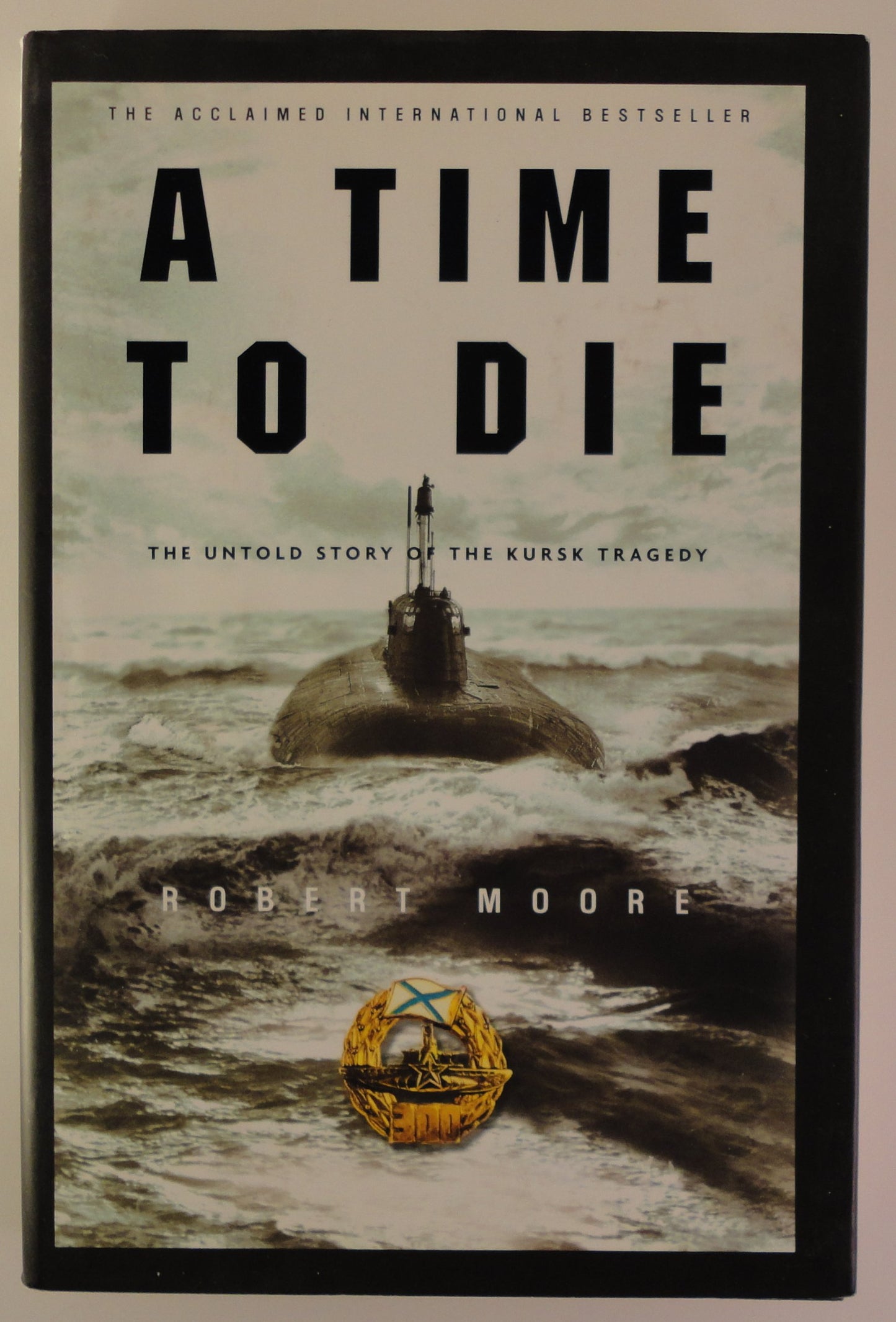 A Time to Die: The Untold Story of the Kursk Tragedy by Moor