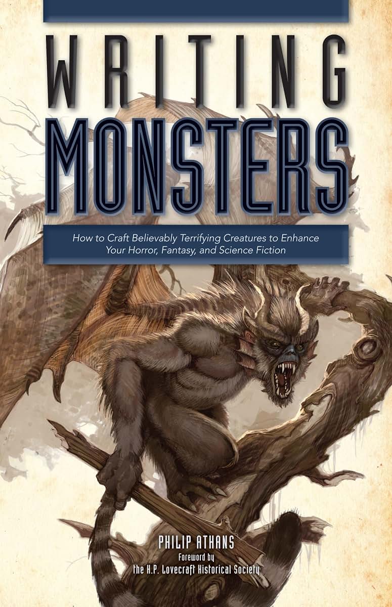 Writing Monsters: How to Craft Believably Terrifying Creatures to Enhance Your Horror, Fantasy, an d Science Fiction