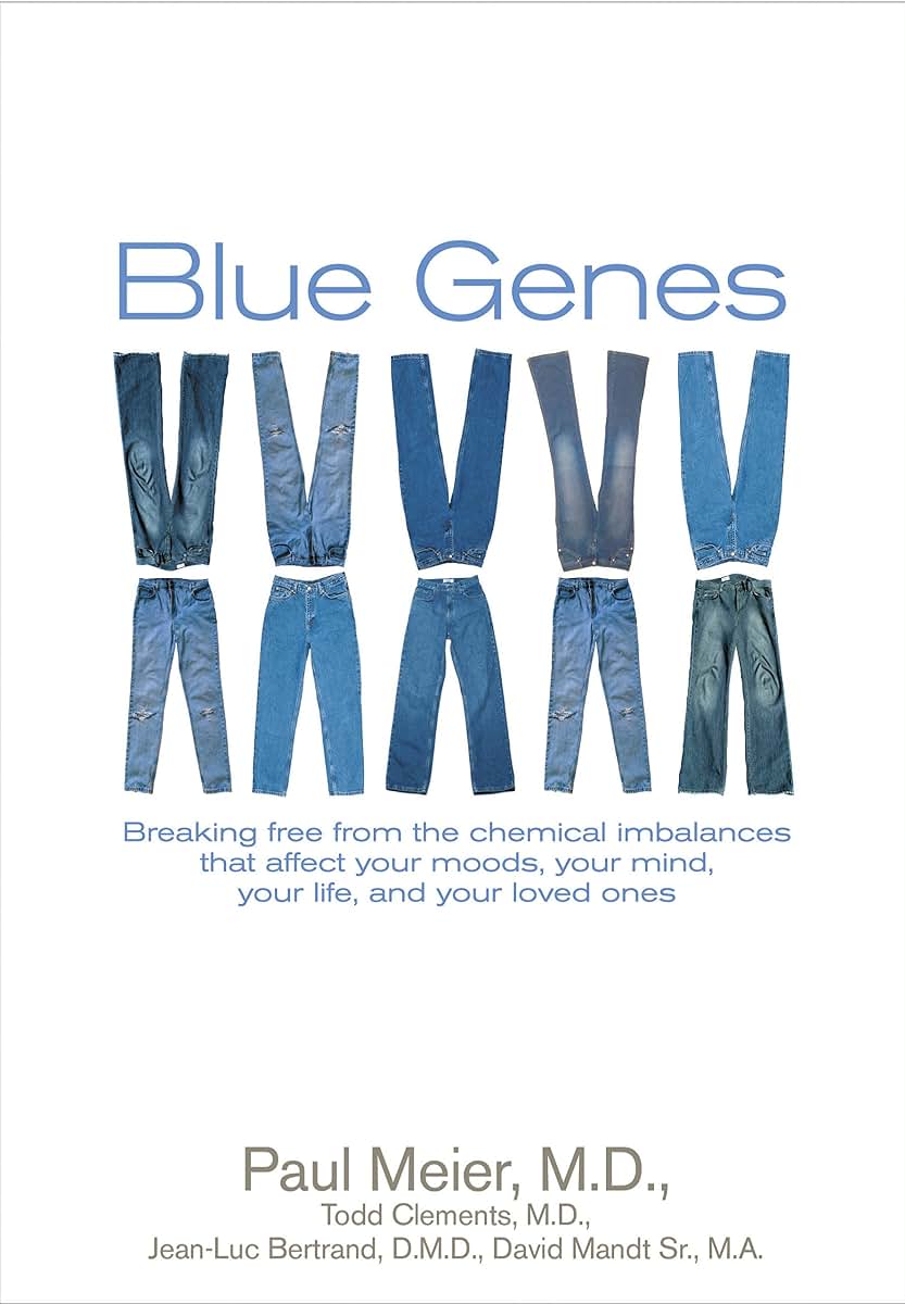 Blue Genes: Breaking Free from the Chemical Imbalances That Affect Your Moods, Your Mind, Your Life, and Your Love Ones