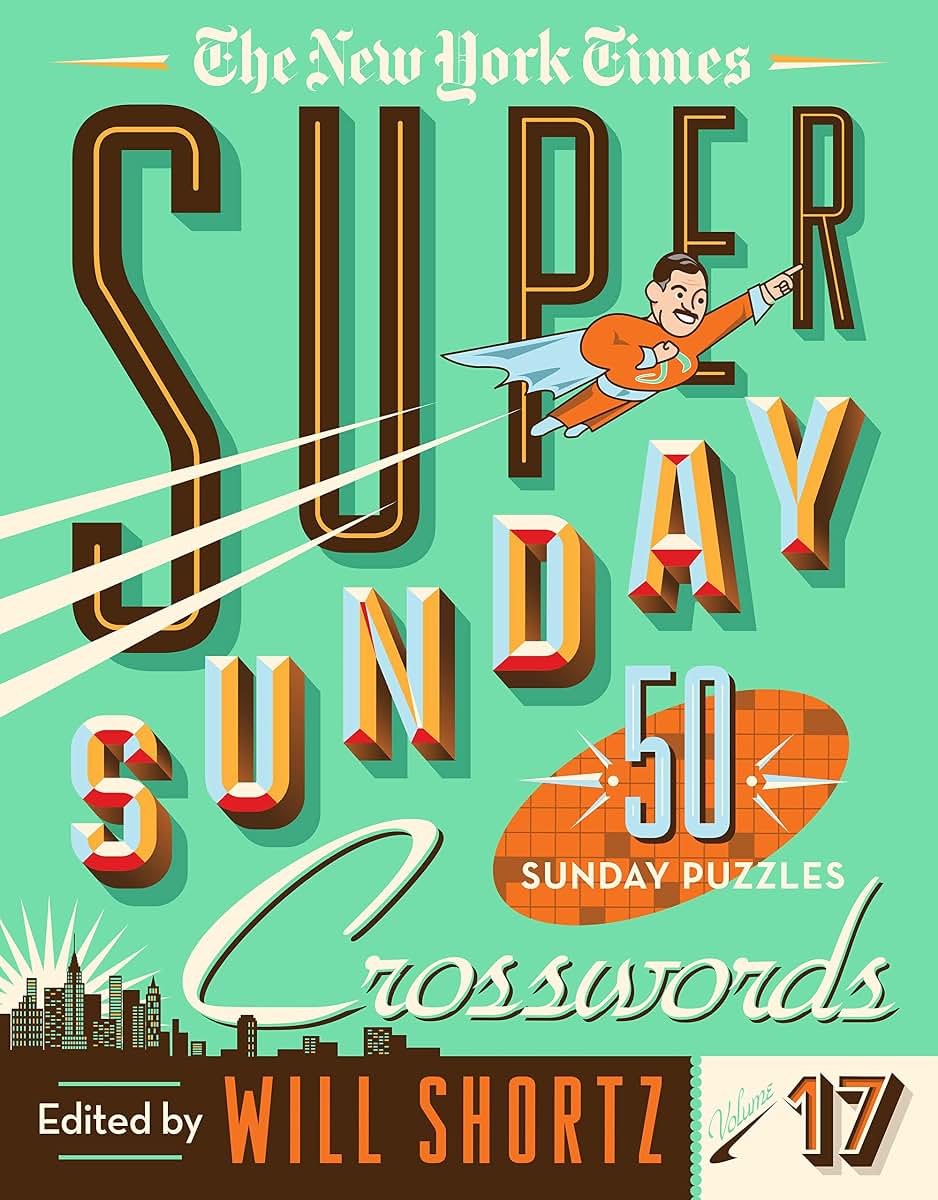 The New York Times Super Sunday Crosswords Volume 17: 50 Sunday Puzzles (New York Times Super Sunday Crosswords, 17)