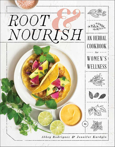 Root & Nourish: An Herbal Cookbook for Women's Wellness