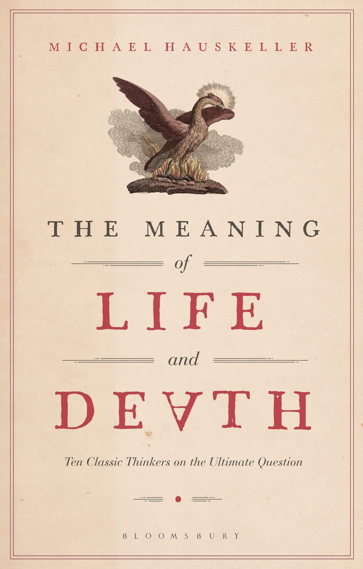 Meaning of Life and Death, The: Ten Classic Thinkers on the Ultimate Question
