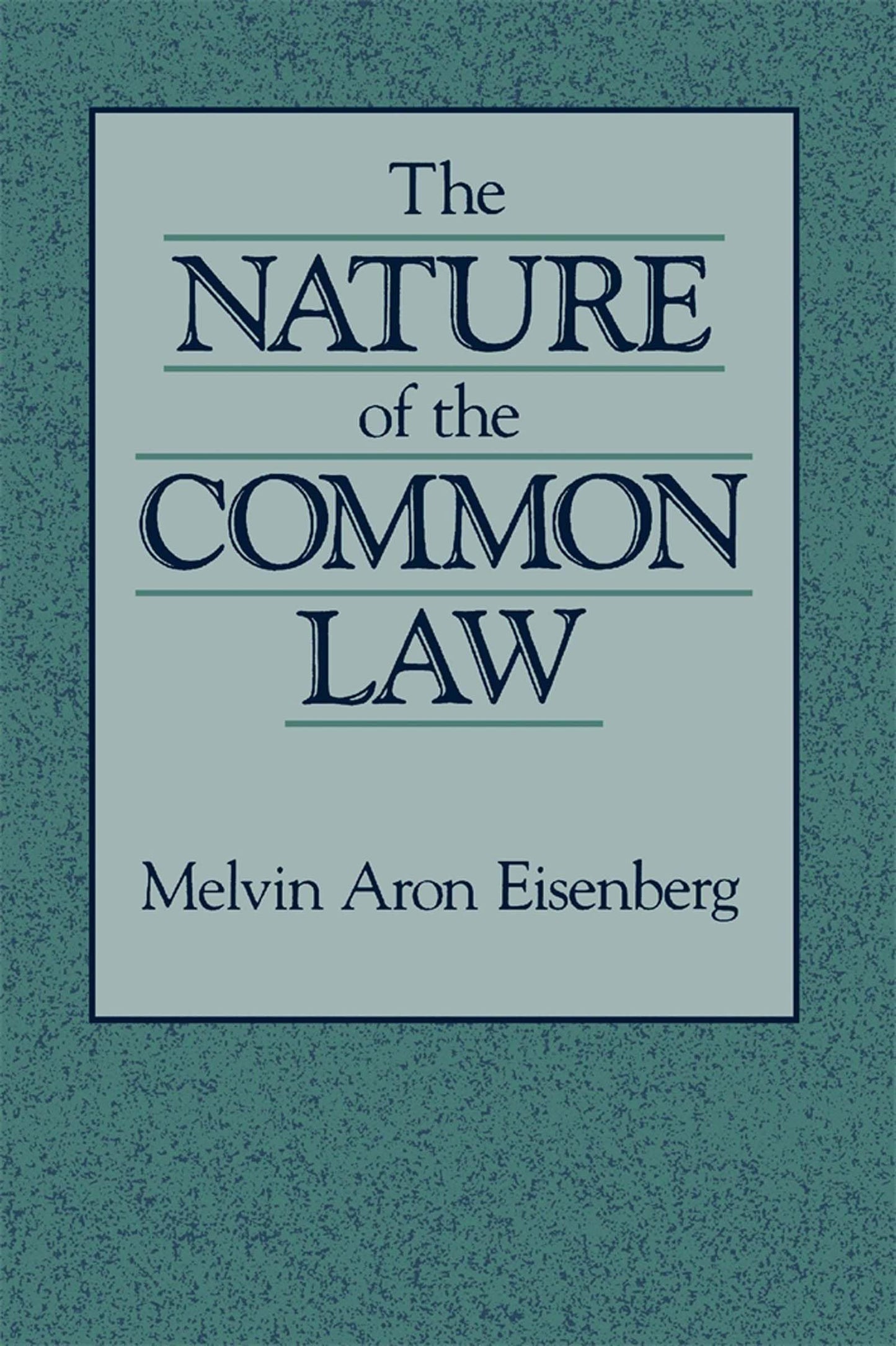 The Nature of the Common Law by Eisenberg, Melvin Aron