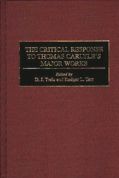 The Critical Response to Thomas Carlyle's Major Works: (Critical Responses in Arts and Letters)