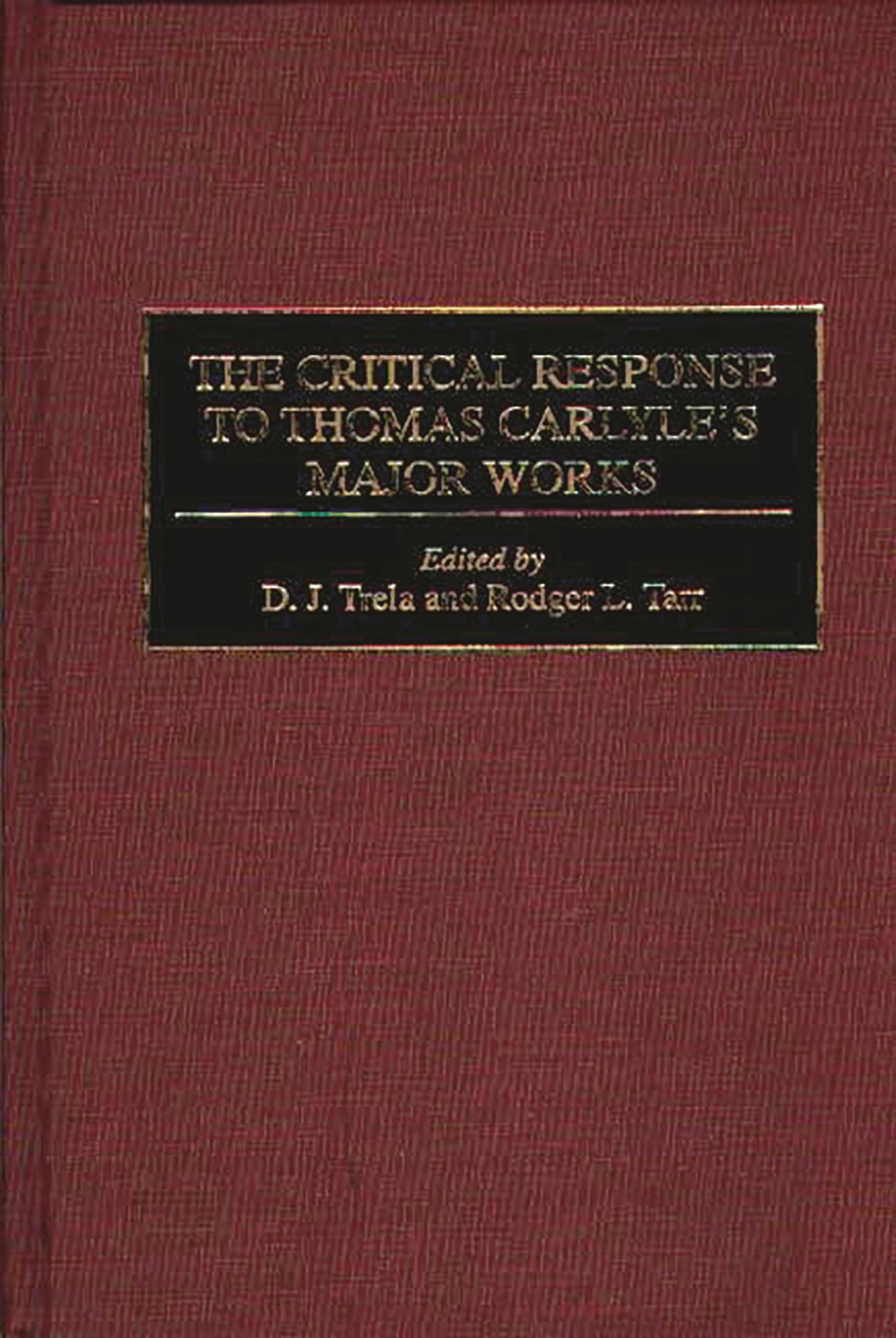The Critical Response to Thomas Carlyle's Major Works: (Critical Responses in Arts and Letters)
