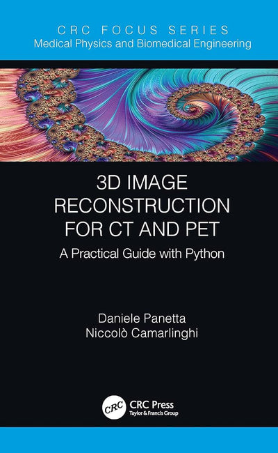 3D Image Reconstruction for CT and PET (Focus Series in Medical Physics and Biomedical Engineering)