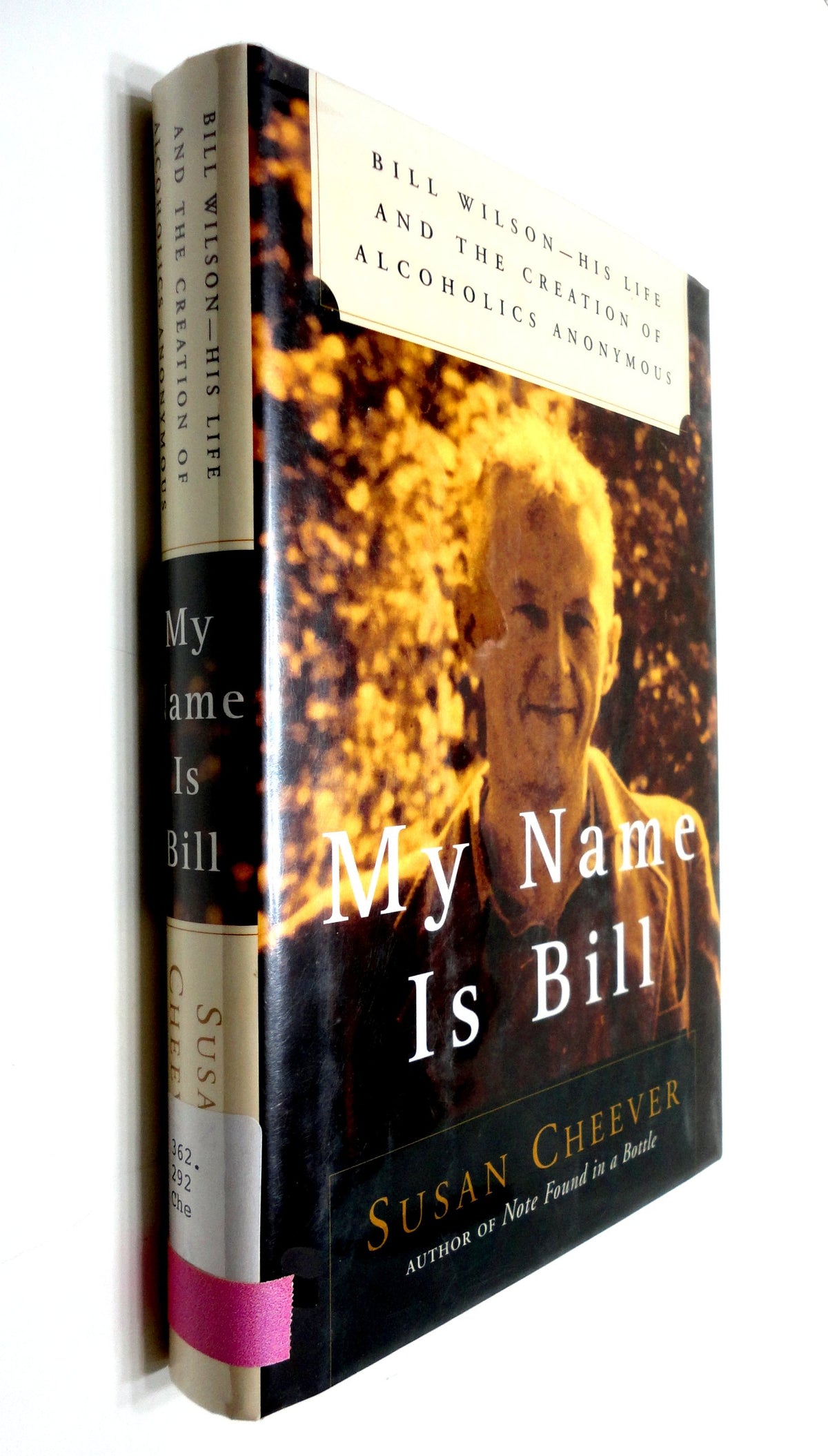 My Name Is Bill: Bill Wilson--His Life and the Creation of Alcoholics Anonymous