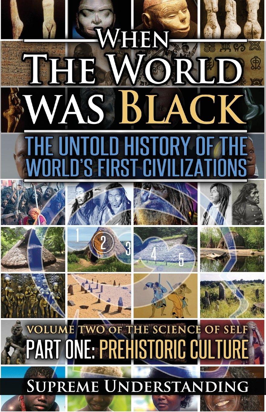 When The World Was Black: The Untold History of the World's First Civilizations, Part One: Prehistoric Cultures