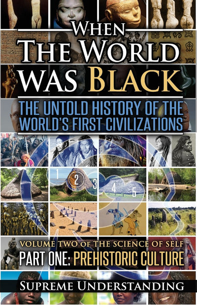When The World Was Black: The Untold History of the World's First Civilizations, Part One: Prehistoric Cultures
